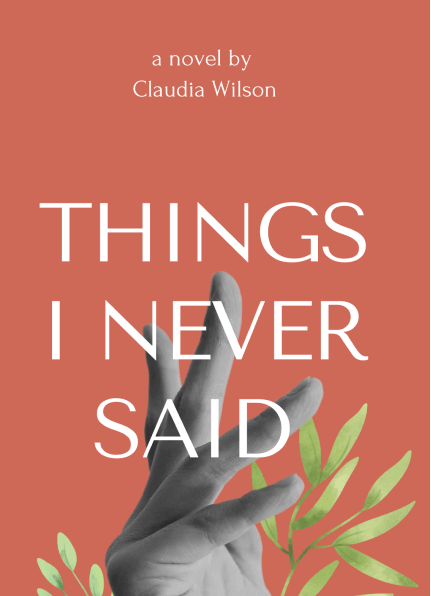 things i never said, a novel by claudia wilson